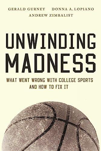 Unwinding Madness: What Went Wrong with College Sports?and How to Fix It Cover
