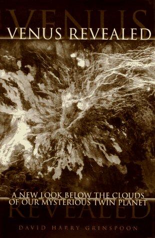 Venus Revealed: A New Look Below The Clouds Of Our Mysteriious Twin Planet Cover
