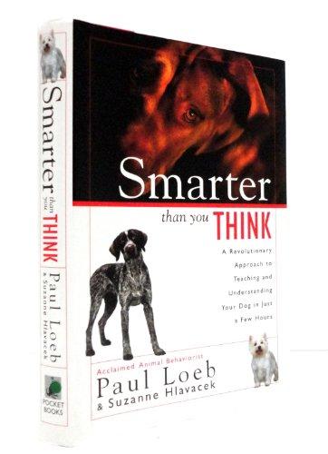 SMARTER THAN YOU THINK: A REVOLUTIONARY APPROACH TO TEACHING AND UNDERSTANDING YOUR DOG IN JUST A FEW HOURS Cover
