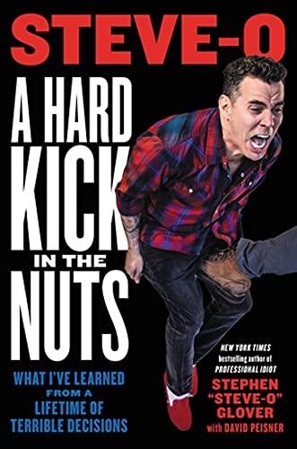 A Hard Kick in the Nuts: What I’ve Learned from a Lifetime of Terrible Decisions Cover
