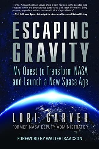 Escaping Gravity: My Quest to Transform NASA and Launch a New Space Age Cover