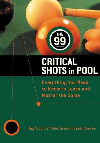 The 99 Critical Shots in Pool: Everything You Need to Know to Learn and Master the Game (Other) Cover