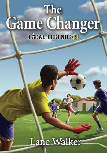 The Game Changer (Local Legends: Sports Chapter Books For Kids) cover