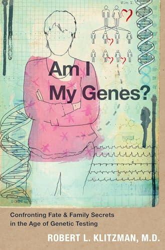 Am I My Genes?: Confronting Fate and Family Secrets in the Age of Genetic Testing Cover