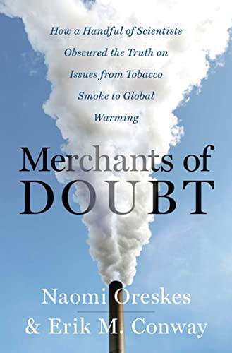 Merchants of Doubt: How a Handful of Scientists Obscured the Truth on Issues from Tobacco Smoke to Global Warming Cover
