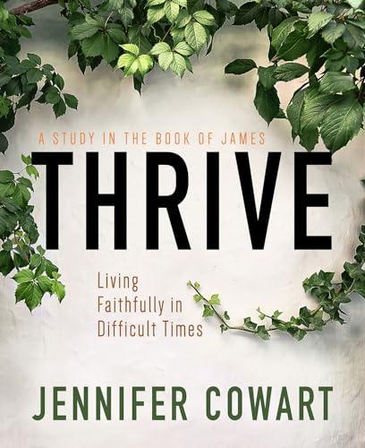 Thrive Women's Bible Study Participant Workbook: Living Faithfully in Difficult Times Cover