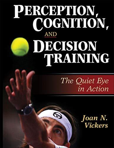Perception, Cognition, and Decision Training: The Quiet Eye in Action Cover
