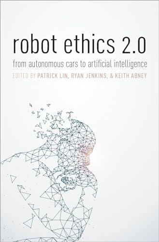 Robot Ethics 2.0: From Autonomous Cars to Artificial Intelligence Cover