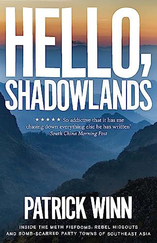 Hello, Shadowlands: Inside the Meth Fiefdoms, Rebel Hideouts and Bomb-Scarred Party Towns of Southeast Asia Cover