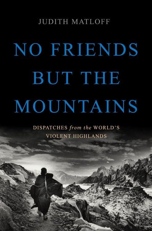 No Friends but the Mountains: Dispatches from the World's Violent Highlands Cover