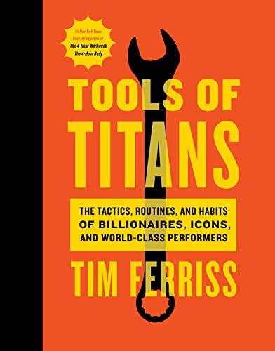 Tools Of Titans: The Tactics, Routines, and Habits of Billionaires, Icons, and World-Class Performers Cover