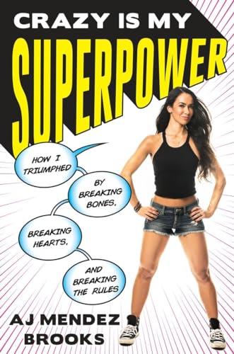 Crazy Is My Superpower: How I Triumphed by Breaking Bones, Breaking Hearts, and Breaking the Rules Cover