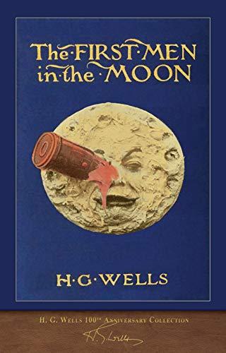 The First Men in the Moon (100th Anniversary Collection): Illustrated First Edition Cover