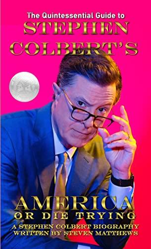 Stephen Colbert's America or Die Trying: A Quintessential Guide to Stephen Colbert - A Stephen Colbert Biography Cover