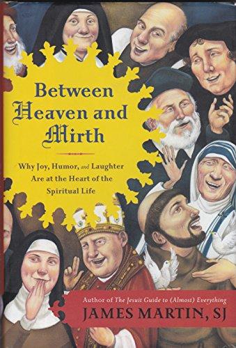 Between Heaven and Mirth: Why Joy, Humor, and Laughter Are at the Heart of the Spiritual Life Cover