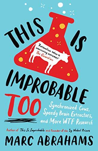 This is Improbable Too: Synchronized Cows, Speedy Brain Extractors and More WTF Research Cover