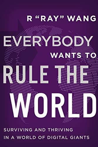 Everybody Wants to Rule the World: Surviving and Thriving in a World of Digital Giants Cover