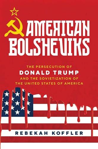 American Bolsheviks: The Persecution of Donald Trump and the Sovietization of the United States of America Cover