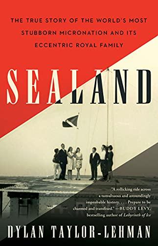 Sealand: The True Story of the World's Most Stubborn Micronation and Its Eccentric Royal Family Cover