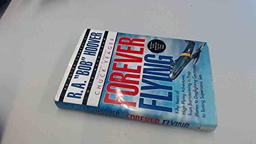 Forever Flying: Fifty Years of High-Flying Adventures, from Barnstorming in Prop Planes to Dogfighting Germans to Testing Supersonic Jets Cover