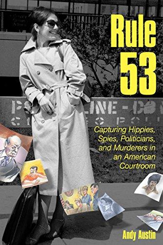 Rule 53: Capturing Hippies, Spies, Politicians, and Murderers in an American Courtroom Cover