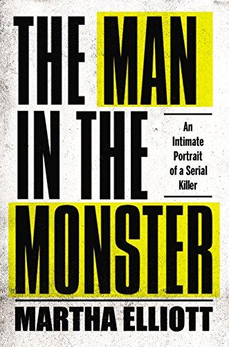 The Man in the Monster: An Intimate Portrait of a Serial Killer Cover