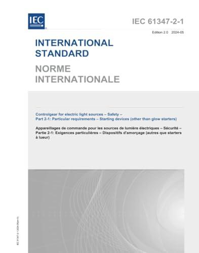 IEC 61347-2-1 Ed. 2.0 b:2024, Second Edition: Controlgear for electric light sources - Safety - Part 2-1: Particular requirements - Starting devices (other than glow starters) Cover