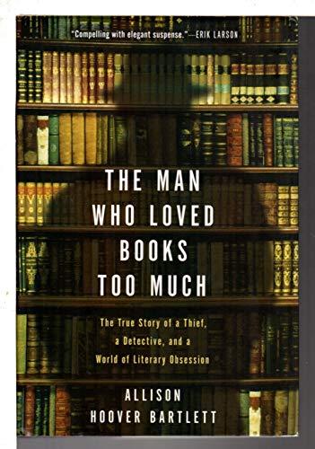 The Man Who Loved Books Too Much: The True Story of a Thief, a Detective, and a World of Literary Obsession Cover