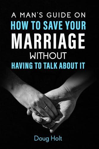 A Man's Guide on How to Save Your Marriage Without Having to Talk About It cover