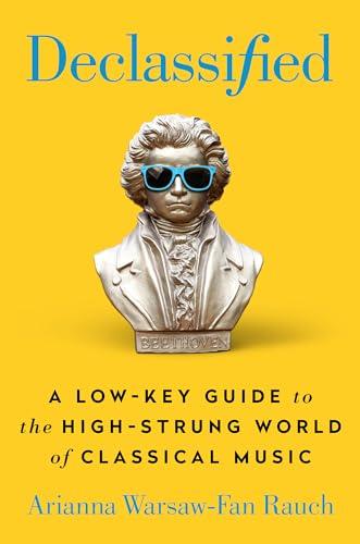 Declassified: A Low-Key Guide to the High-Strung World of Classical Music Cover