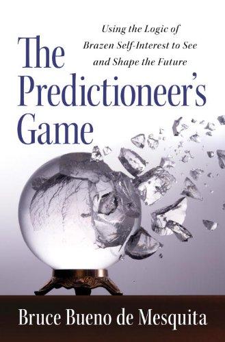 The Predictioneer's Game: Using the Logic of Brazen Self-Interest to See and Shape the Future Cover