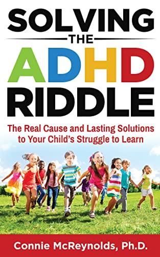 Solving the ADHD Riddle: The Real Cause and Lasting Solutions to Your Child’s Struggle to Learn Cover