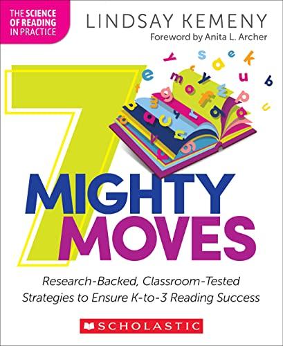 7 Mighty Moves: Research-Backed, Classroom-Tested Strategies to Ensure K-to-3 Reading Success (The Science of Reading in Practice) Cover