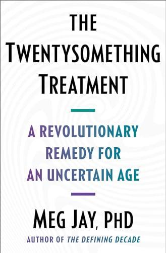 The Twentysomething Treatment: A Revolutionary Remedy for an Uncertain Age Cover