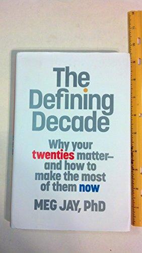 The Defining Decade: Why Your Twenties Matter and How to Make the Most of Them Now Cover