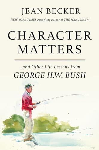 Character Matters: And Other Life Lessons from George H. W. Bush Cover