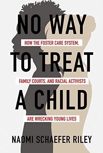 No Way to Treat a Child: How the Foster Care System, Family Courts, and Racial Activists Are Wrecking Young Lives Cover