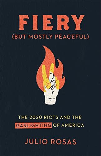 Fiery But Mostly Peaceful: The 2020 Riots and the Gaslighting of America Cover