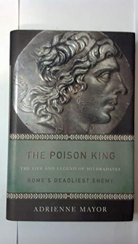 The Poison King: The Life and Legend of Mithradates, Rome's Deadliest Enemy Cover