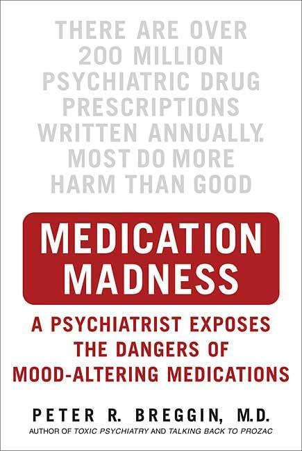 Medication Madness: A Psychiatrist Exposes the Dangers of Mood-Altering Medications Cover