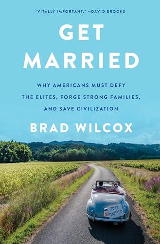 Get Married: Why Americans Must Defy the Elites, Forge Strong Families, and Save Civilization Cover