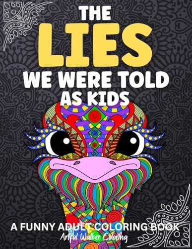 The Lies We Were Told As Kids: A Funny Adult Coloring Book to Reminisce, Relax and Laugh. 50 designs of hilarious childhood lies told by parents, ... book gift for anyone of a certain age. Cover