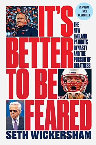 It's Better to Be Feared: The New England Patriots Dynasty and the Pursuit of Greatness Cover
