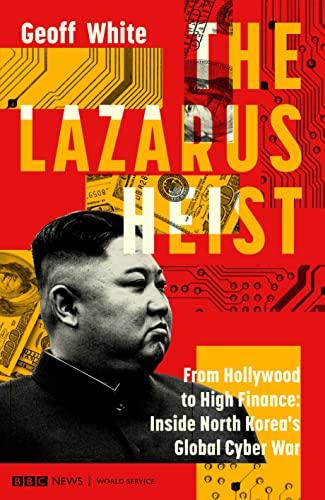 The Lazarus Heist: From Hollywood to High Finance: Inside North Korea's Global Cyber War Cover
