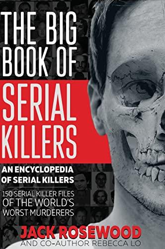 The Big Book of Serial Killers: 150 Serial Killer Files of the World's Worst Murderers (An Encyclopedia of Serial Killers) Cover