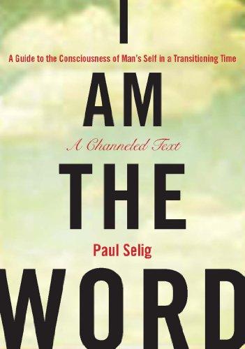 I Am the Word: A Guide to the Consciousness of Man's Self in a Transitioning Time (Mastery Trilogy/Paul Selig Series) Cover