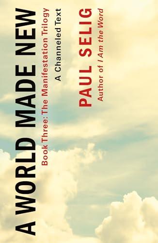 A World Made New: A Channeled Text: (Book Three of the Manifestation Trilogy) Cover