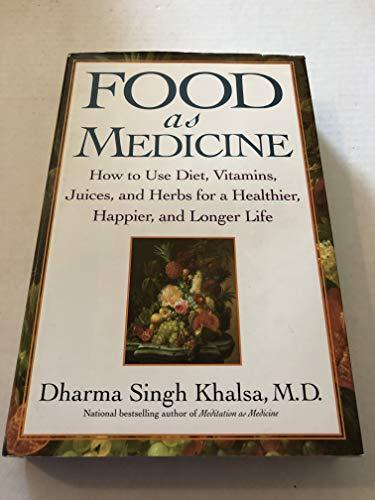 Food As Medicine: How to Use Diet, Vitamins, Juices, and Herbs for a Healthier, Happier, and Longer Life Cover