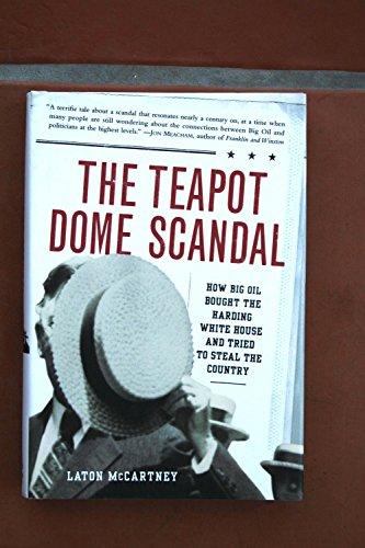 The Teapot Dome Scandal: How Big Oil Bought the Harding White House and Tried to Steal the Country cover
