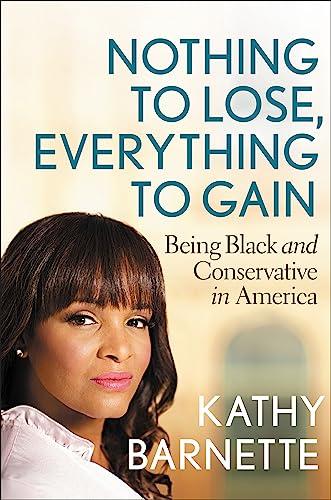 Nothing to Lose, Everything to Gain: Being Black and Conservative in America Cover